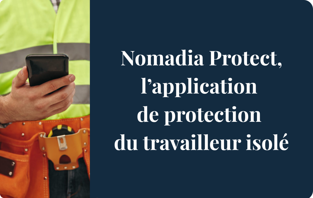 Nomadia Protect, l'application de protection du travailleur isolé